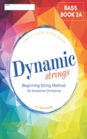 Dynamic Strings, Dynamic Strings Method: Bass, Book 2A(Dynamic Strings Beginning String Method)