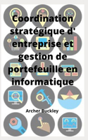 Coordination stratégique d' entreprise et gestion de portefeuille en informatique