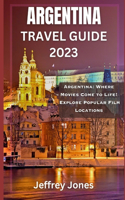 Argentina Travel Guide 2023: Argentina: Where Movies Come to Life! Explore Popular Film Locations