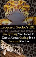 Leopard Gecko's 101: Everything You Need to Know About Caring for a Leopard Gecko