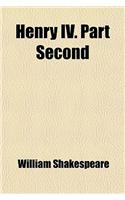 Henry IV. Part Second; With Introduction, and Notes Explanatory and Critical. for Use in Schools and Families Volume 2