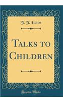 Talks to Children (Classic Reprint)