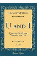 U and I, Vol. 19: University High School Yearbook; June 1940 (Classic Reprint)