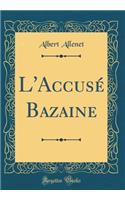 L'Accusé Bazaine (Classic Reprint)