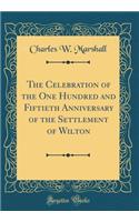 The Celebration of the One Hundred and Fiftieth Anniversary of the Settlement of Wilton (Classic Reprint)