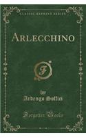 Arlecchino (Classic Reprint)