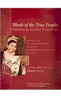Words of the True Peoples/Palabras de los Seres Verdaderos: Anthology of Contemporary Mexican Indigenous-Language Writers/Antología de Escritores Actuales en Lenguas Indígenas de México