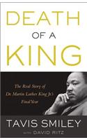 Death of a King: The Real Story of Dr. Martin Luther King Jr.'s Final Year