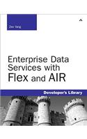 Enterprise Data Services with Flex and AIR: (Developer's Library)