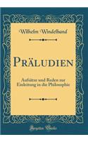 Präludien: Aufsätze Und Reden Zur Einleitung in Die Philosophie (Classic Reprint)