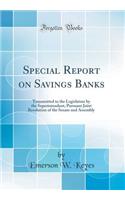 Special Report on Savings Banks: Transmitted to the Legislature by the Superintendent, Pursuant Joint Resolution of the Senate and Assembly (Classic Reprint)