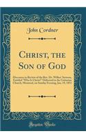 Christ, the Son of God: Discourse in Review of the Rev. Dr. Wilkes' Sermon, Entitled 