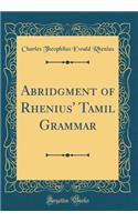Abridgment of Rhenius' Tamil Grammar (Classic Reprint)