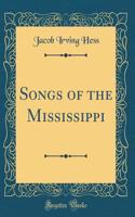 Songs of the Mississippi (Classic Reprint)