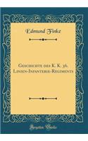 Geschichte des K. K. 36. Linien-Infanterie-Regiments (Classic Reprint)