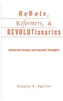 Rebels, Reformers, and Revolutionaries