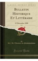 Bulletin Historique Et LittÃ©raire, Vol. 7: 15 DÃ©cembre 1888 (Classic Reprint)