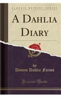 A Dahlia Diary (Classic Reprint)