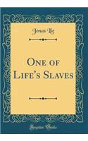 One of Life's Slaves (Classic Reprint)