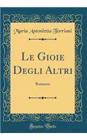 Le Gioie Degli Altri: Romanzo (Classic Reprint)