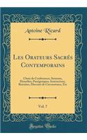 Les Orateurs Sacrï¿½s Contemporains, Vol. 7: Choix de Conferences, Sermons, Homï¿½lies, Panï¿½gyriques, Instructions, Retraites, Discours de Circonstance, Etc (Classic Reprint): Choix de Conferences, Sermons, Homï¿½lies, Panï¿½gyriques, Instructions, Retraites, Discours de Circonstance, Etc (Classic Reprint)