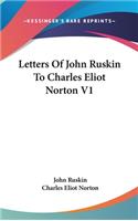 Letters Of John Ruskin To Charles Eliot Norton V1: (English)