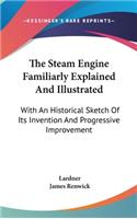 Steam Engine Familiarly Explained And Illustrated