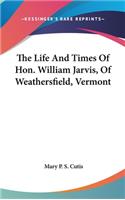 Life And Times Of Hon. William Jarvis, Of Weathersfield, Vermont