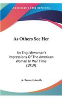 As Others See Her: An Englishwoman's Impressions Of The American Woman In War Time (1919)