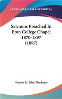 Sermons Preached In Eton College Chapel 1870-1897 (1897)