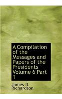 A Compilation of the Messages and Papers of the Presidents Volume 6 Part 1