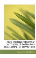 Sixty-Third Annual Report of the Trustees of the New York State Library, for the Year 1880: (English)