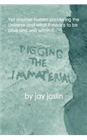 Digging the Immaterial: Yet another human pondering the Universe and what it means to be alive and well within It.