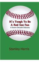 It's Tough to Be a Red Sox Fan - A Seven-Decade Odyssey