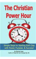 The Christian Power Hour: Start Each Day with Peace, Power, and Purpose