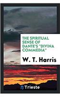 THE SPIRITUAL SENSE OF DANTE'S  DIVINA C