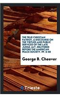 The True Christian Patriot, a Discourse on the Virtues and Public Services of the late Judge Jay, delivered before the American Peace Society. pp. 6-5