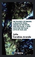The Tragedy of Errors: A Dramatic Poem. Asking of the Novel and the Stage, a True Love for the False Love of Our Age
