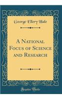 A National Focus of Science and Research (Classic Reprint)