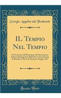 Il Tempio Nel Tempio: In Occasione del Battesimo del Serenissimo Infante Primogenito Dell'altezza Serenissima Di Rinaldo I, Duca Di Modona, Reggio, &c (Classic Reprint)