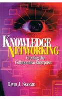 Knowledge Networking: Creating the Collaborative Enterprise