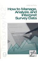 How to Manage, Analyze, and Interpret Survey Data