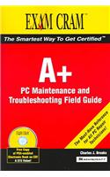 A+ PC Maintenance and Troubleshooting Field Guide: Exam Cram 2