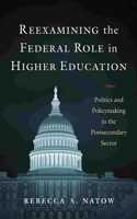 Reexamining the Federal Role in Higher Education: Politics and Policymaking in the Postsecondary Sector