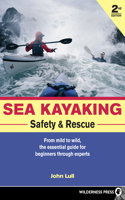 Sea Kayaking Safety and Rescue: From Mild to Wild, the Essential Guide for Beginners Through Experts: From Mild to Wild, the Essential Guide for Beginners Through Experts