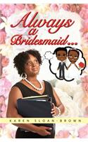 Always A Bridesmaid...