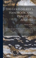 Gold-seeker's Handbook and Practical Assayist [microform]: Intended to Be Used in the Detection of Gold, Silver, Copper, and Other Metals Found in the Dominion of Canada, United States, and British Columbia,