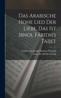 arabische hohe Lied der Liebe, das ist Ibnol Fáridh's Táïjet