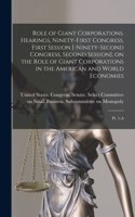 Role of Giant Corporations. Hearings, Ninety-first Congress, First Session [-Ninety-second Congress, Second Session], on the Role of Giant Corporations in the American and World Economies