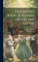 Old Nurse's Book of Rhymes, Jingles and Ditties